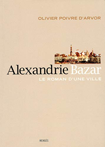 Alexandrie Bazar - Le roman d'une ville