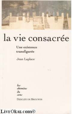 La Vie Consacree. Une Existence Transfiguree