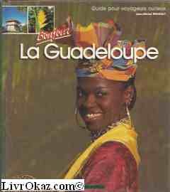 Bonjour la Guadeloupe: Guide pour voyageurs curieux