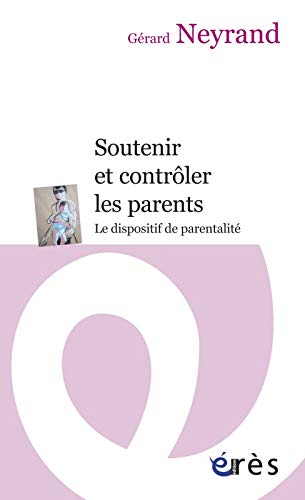 Soutenir et contrôler les parents - Le dispositif de parentalité