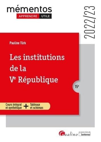 Les institutions de la Ve République: Cours intégral et synthétique - Tableaux et schémas (2022-2023)