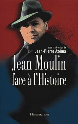 Jean Moulin face à l'Histoire