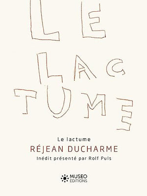 Le Lactume: Dessins inédits de Réjean Ducharme présentés par Rolf Puls