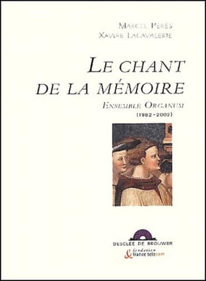 Le Chant de la mémoire : Ensemble Organum, 1982-2002