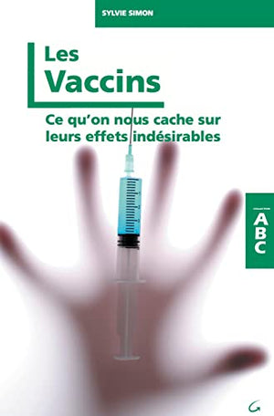 Les Vaccins - Ce qu'on nous cache sur leurs effets indésirables