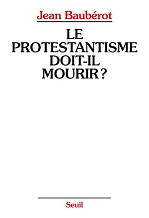 Le Protestantisme doit-il mourir ?