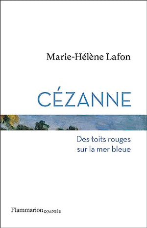 Cézanne: Des toits rouges sur la mer bleue