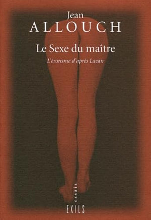 Le sexe du maître. L'érotisme d'après Lacan