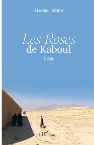 Les Roses de Kaboul: Récit