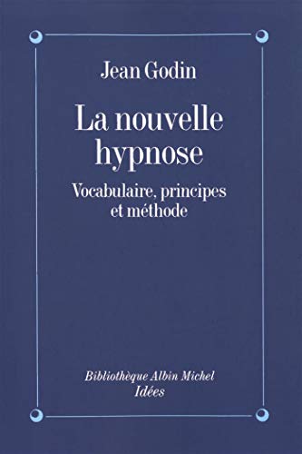 LA NOUVELLE HYPNOSE. Vocabulaire, principes et méthode, introduction à l'hypnothérapie éricksonienne