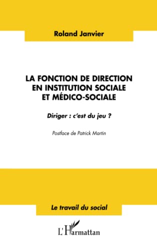 La fonction de direction en institution sociale et médico-sociale: Diriger : c'est du jeu ?