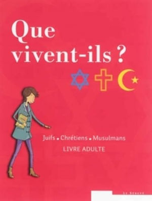 Que vivent-ils ? Juifs - Chrétiens - Musulmans