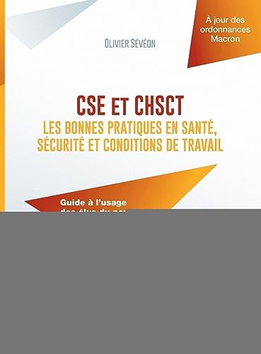 CSE et CHSCT : les bonnes pratiques en santé, sécurité et conditions de travail: Guide à l'usage des élus du personnel