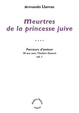 Parcours d'auteur - 20 ans avec Théâtre Ouvert: Volume 1, Meurtres de la princesse juive