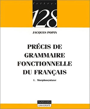 Précis de grammaire fonctionnelle du français, tome 1 : Morphosyntaxe