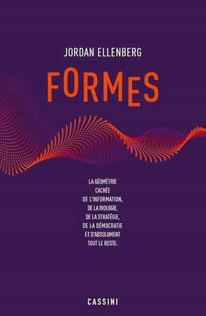 Formes: La géométrie cachée de l'information, de la biologie, de la stratégie, de la démocratie et d'absolument tout le reste