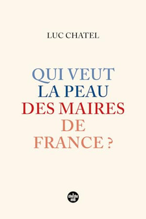 Qui veut la peau des maires de France ?