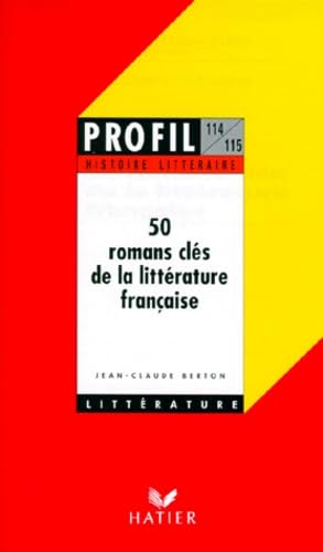 50 romans clés de la littérature française: Histoire littéraire