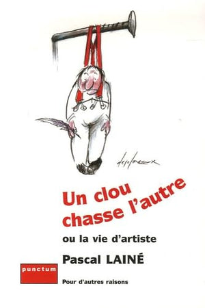 Un clou chasse l'autre: Ou la vie d'artiste