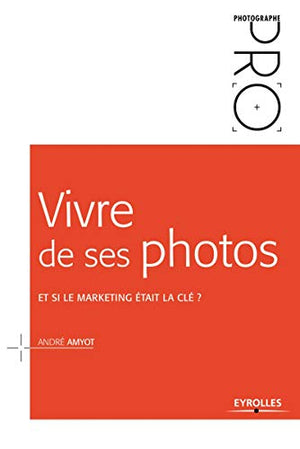 Vivre de ses photos et si le marketing était la clé ?