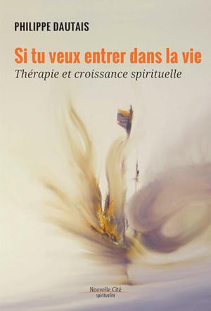 Si tu veux entrer dans la vie: Thérapie et croissance spirituelle