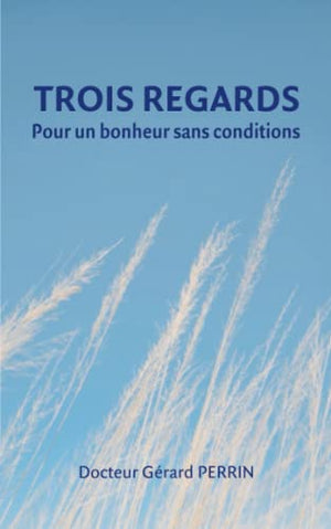 Trois regards: Pour un bonheur sans conditions