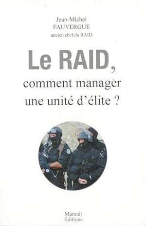 Le Raid - Comment manager une unité d'élite