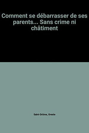 Comment se débarrasser de ses parents...