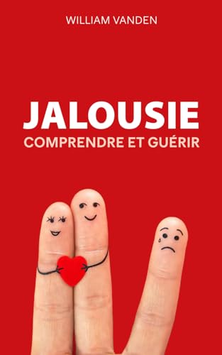 Jalousie: Comprendre et guérir