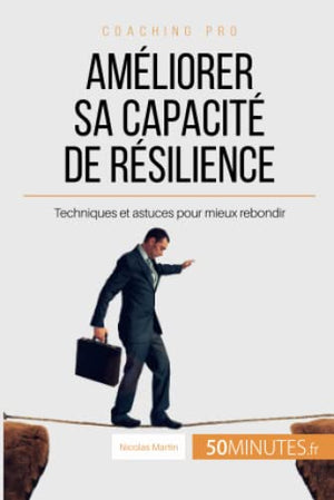 Comment améliorer sa capacité de résilience ?