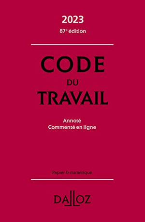 Code du travail 2023 87ed - Annoté, commenté en ligne