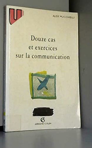 Douze cas et exercices sur la communication