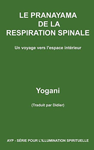 LE PRANAYAMA DE LA RESPIRATION SPINALE - Un voyage vers l'espace intérieur