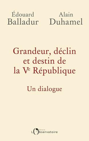 Grandeur, déclin et destin de la Ve République: Un dialogue