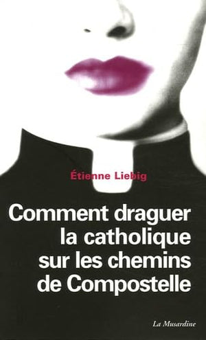 Comment draguer la catholique sur les chemins de Compostelle