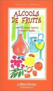 Alcools De Fruits. Aperitifs, Sirops, Liqueurs, Cremes Et Ratafias