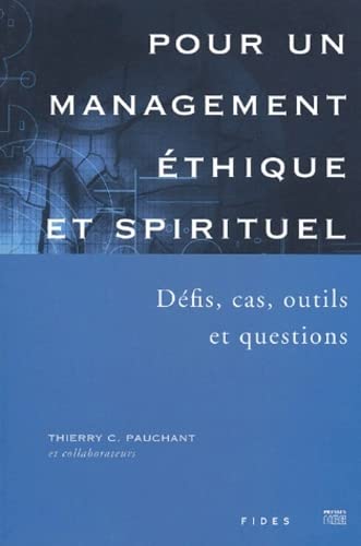 Pour Un Management Ethique Et Spirituel. Defis, Cas, Outils Et Questions