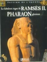 Le fabuleux règne de Ramsès II, pharaon glorieux (Passion de l'Égypte)