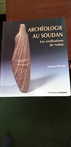 Archéologie au Soudan: Les civilisations de la Nubie