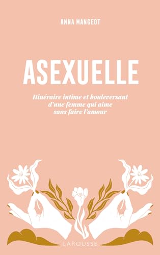 Asexuelle: Itinéraire intime et bouleversant d'une femme qui aime sans faire l'amour