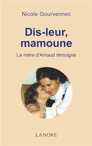 Dis-leur, mamoune - La mère d'Arnaud témoigne