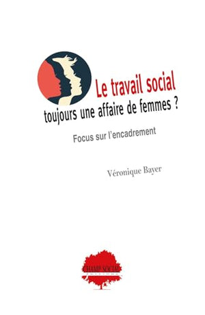 Le travail social : toujours une affaire de femmes ? : Focus sur l'encadrement