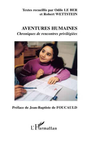 Aventures humaines: Chroniques de rencontres privilégiées