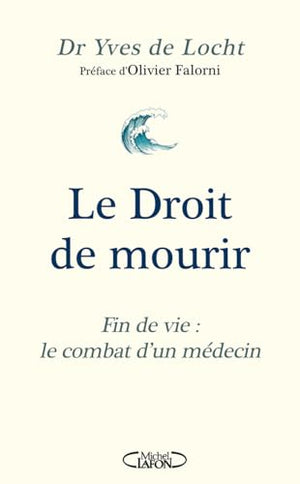 Le Droit de mourir - Fin de vie : le combat d'un médecin