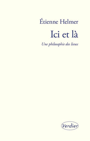 Ici et là: Une philosophie des lieux