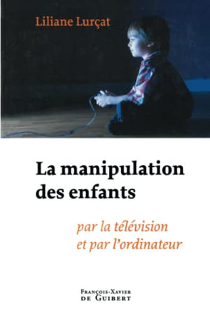 La manipulation des enfants: Par la télévision et par l'ordinateur