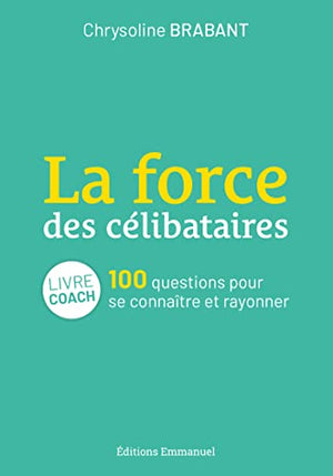 La force des célibataires : 100 questions pour se connaître et s'épanouir