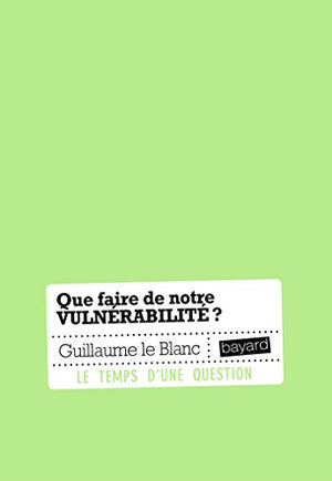 Que faire de notre vulnérabilité ?