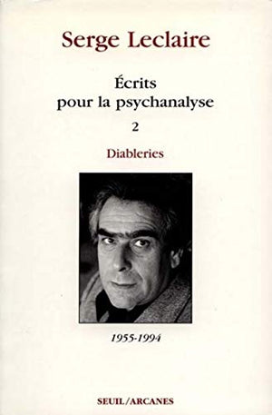 Ecrits pour la psychanalyse T2, tome 2: Diableries (1955-1994)