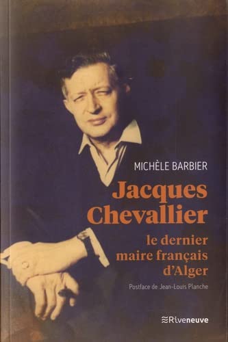 Jacques Chevallier - Le dernier maire français d'Alger